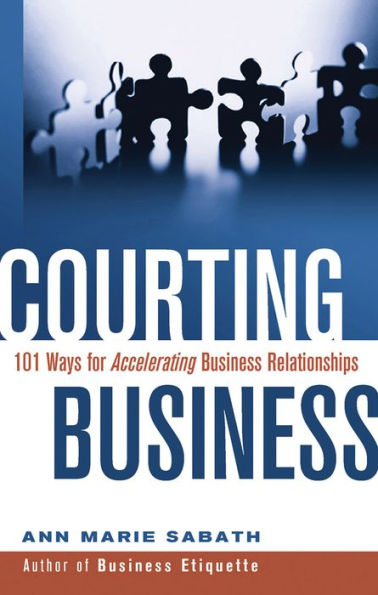 Courting Business: 101 Ways for Accelerating Business Relationships