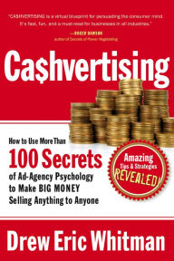 Title: Cashvertising: How to Use More Than 100 Secrets of Ad-Agency Psychology to Make BIG MONEY Selling Anything to Anyone, Author: Drew Eric Whitman