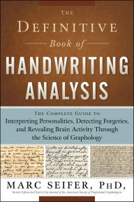 The Definitive Book of Handwriting Analysis: The Complete Guide to Interpreting Personalities, Detecting Forgeries, and Revealing Brain Activity Through the Science of Graphology