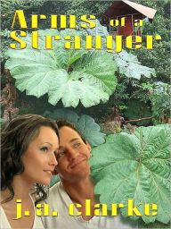 Title: Arms of a Stranger, Author: J. A. Clarke