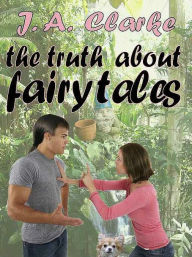 Title: The Truth About Fairy Tales, Author: J. A. Clarke