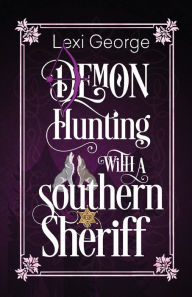 Title: Demon Hunting with a Southern Sheriff, Author: Lexi George