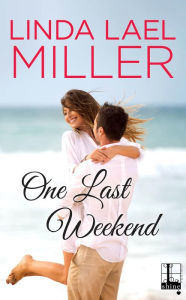 Title: One Last Weekend, Author: Linda Lael Miller
