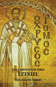 Title: The Chrysostom Bible - Ezekiel: A Commentary, Author: Paul Nadim Tarazi