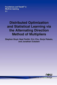 Title: Distributed Optimization and Statistical Learning Via the Alternating Direction Method of Multipliers, Author: Stephen Boyd