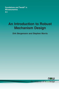 Title: An Introduction to Robust Mechanism Design, Author: Dirk Bergemann