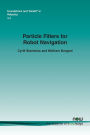 Particle Filters for Robot Navigation
