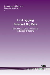 Title: Lifelogging: Personal Big Data, Author: Cathal Gurrin
