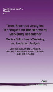 Title: Three Essential Analytical Techniques for the Behavioral Marketing Researcher: Median Splits, Mean-Centering, and Mediation Analysis, Author: Dawn Iacobucci