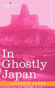 Title: In Ghostly Japan, Author: Lafcadio Hearn