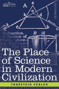 Title: The Place of Science in Modern Civilization, Author: Thorstein Veblen