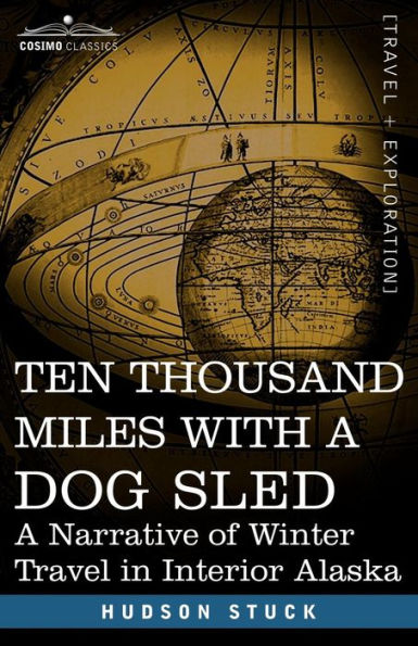 Ten Thousand Miles with a Dog Sled: A Narrative of Winter Travel in Interior Alaska