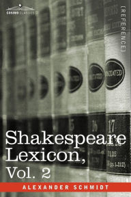 Title: Shakespeare Lexicon, Vol. 2 / Edition 3, Author: Alexander Schmidt
