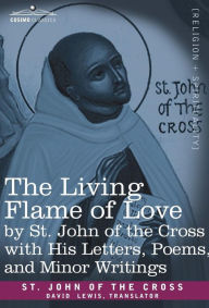 Living Flame of Love by St John of the Cross with His Letters, Poems, and Minor Writings