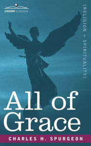 Title: All of Grace, Author: Charles A Spurgeon