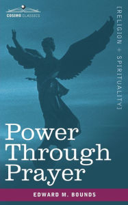 Title: Power Through Prayer, Author: Edward M Bounds
