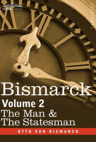 Bismarck: The Man & the Statesman,Volume 2