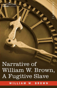 Title: Narrative of William W. Brown, a Fugitive Slave, Author: William Wells Brown