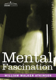 Title: Mental Fascination, Author: William Walter Atkinson