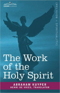 Title: The Work of the Holy Spirit, Author: Abraham Kuyper D.D.