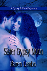 Title: Sister Gypsy Moon: A Gypsy and Petal Mystery, Author: Karen Leabo