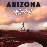 Title: Arizona Inspire Us: A Celebration in Photographs, Author: Adam Gamble