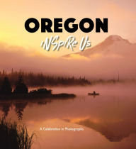 Title: Oregon Inspire Us: A Celebration in Photographs, Author: Adam Gamble