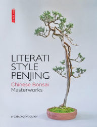 Title: Literati Style Penjing: Chinese Bonsai Masterworks, Author: Qingquan Zhao