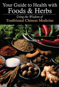 Title: Your Guide to Health with Foods & Herbs: Using the Wisdom of Traditional Chinese Medicine, Author: Yifang Zhang