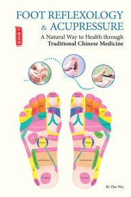 Title: Foot Reflexology & Acupressure: A Natural Way to Health Through Traditional Chinese Medicine, Author: Wei Zha