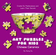 Title: Art Puzzles for Kids: Chinese Ceramics: Create Six Masterpieces and Learn Their Secrets, Author: Hu Dong