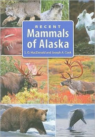 Title: Recent Mammals of Alaska, Author: Joseph A. Cook