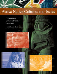 Title: Alaska Native Cultures and Issues: Responses to Frequently Asked Questions, Author: Libby Roderick