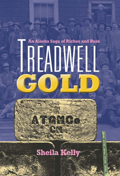Treadwell Gold: An Alaska Saga of Riches and Ruin