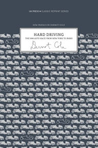 Title: Hard Driving: The 1908 Auto Race From New York to Paris, Author: Dermot Cole