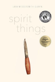 Title: Spirit Things, Author: Lara Messersmith-Glavin