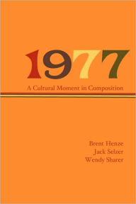 Title: 1977: A Cultural Moment in Composition, Author: Brent Henze