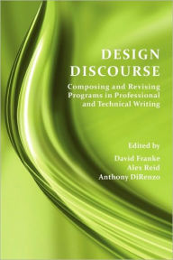 Title: Design Discourse: Composing and Revising Programs in Professional and Technical Writing, Author: David Franke