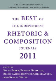 Title: The Best of the Independent Rhetoric and Composition Journals 2011, Author: Steve Parks