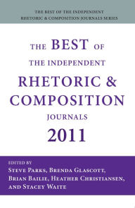 Title: The Best of the Independent Rhetoric and Composition Journals 2011, Author: Steve Parks