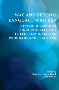 Title: WAC and Second Language Writers: Research Towards Linguistically and Cultur­ally Inclusive Programs and Practices, Author: Terry Myers Zawacki