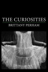 Title: The Curiosities, Author: Brittany Perham