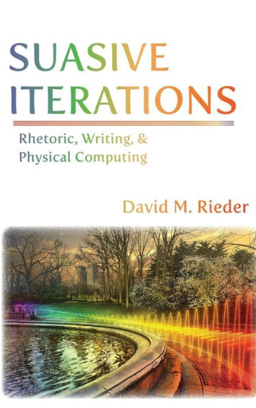 Suasive Iterations: Rhetoric, Writing, and Physical Computing