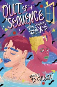 Title: Out of Sequence: The Sonnets Remixed, Author: D Gilson