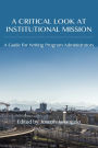 Critical Look at Institutional Mission, A: A Guide for Writing Program Administrators