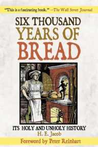 Six Thousand Years of Bread: It's Holy and Unholy History