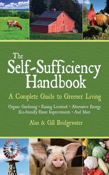 The Self-Sufficiency Handbook: A Complete Guide to Greener Living