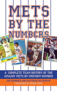 Mets by the Numbers: A Complete Team History of the Amazin' Mets by Uniform Number