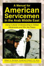 A Manual for American Servicemen in the Arab Middle East: Using Cultural Understanding to Defeat Adversaries and Win the Peace