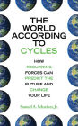 The World According to Cycles: How Recurring Forces Can Predict the Future and Change Your Life